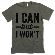I Can But I Won't T-shirt