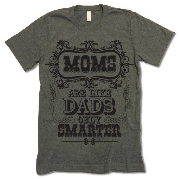Moms Are Like Dads Only Smarter T-shirt