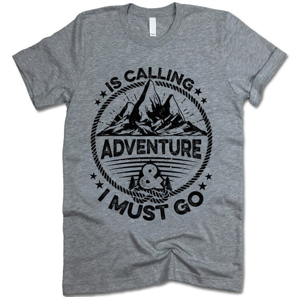 Adventure Is Calling and I Must Go T-shirt