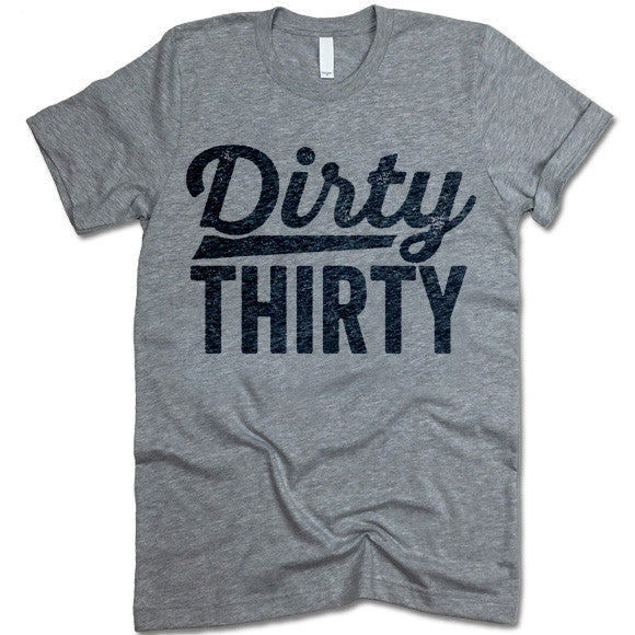 Dirty Thirty T-Shirt