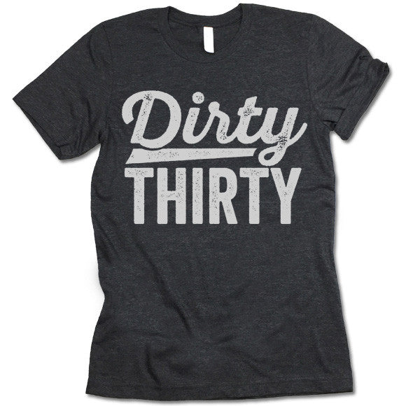Dirty Thirty T-Shirt