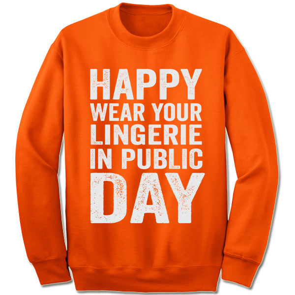 Happy Wear Your Lingerie in Public Day Sweater