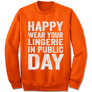 Happy Wear Your Lingerie in Public Day Sweater