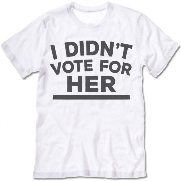 I DIDN'T VOTE FOR HER Hillary Clinton 