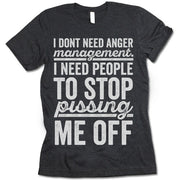 I Don't Need Anger Management I Need People To Stop Pissing Me Off