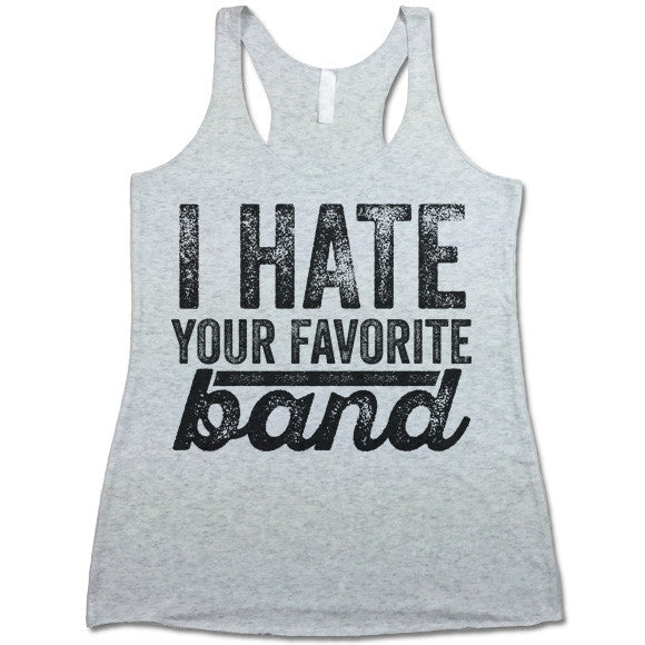 I Hate Your Favorite Band Tank Top