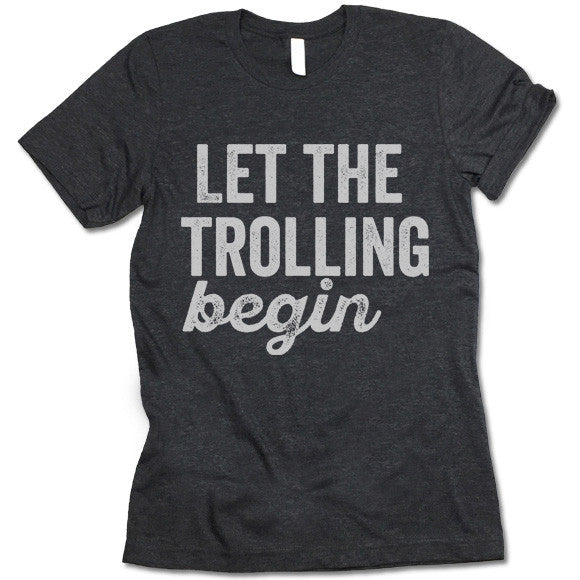 Let The Trolling Begin T-Shirt