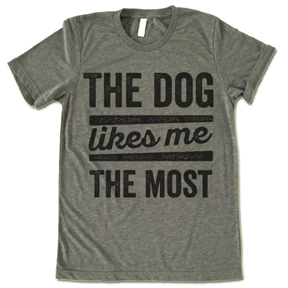 The Dog Likes Me The Most Shirt