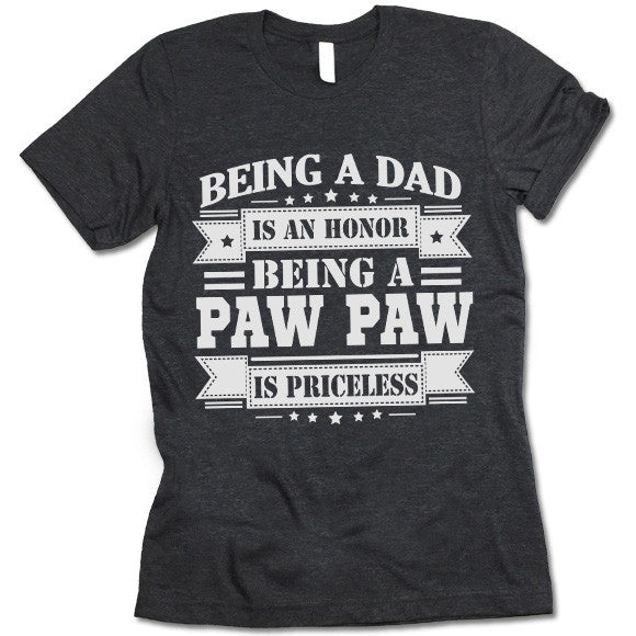 Being a Dad is an Honor Being a PAW PAW is Priceless Shirt
