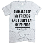 Animals Are My Friends And I Don't Eat My Friends T-Shirt