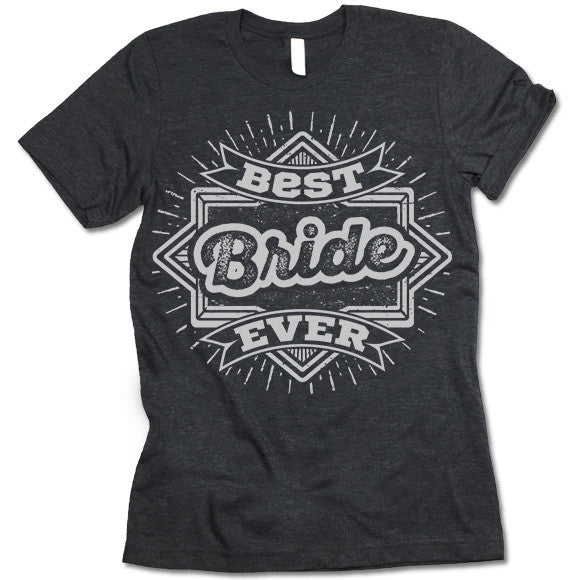 Best Bride Ever T Shirt