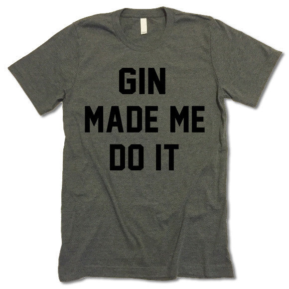 Gin Made Me Do It T Shirt