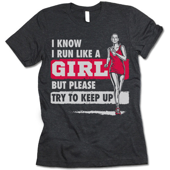 I Run Like A Girl  Shirt