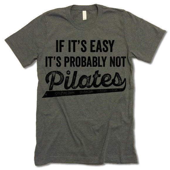 If It's Easy It's Probably Not Pilates T Shirt