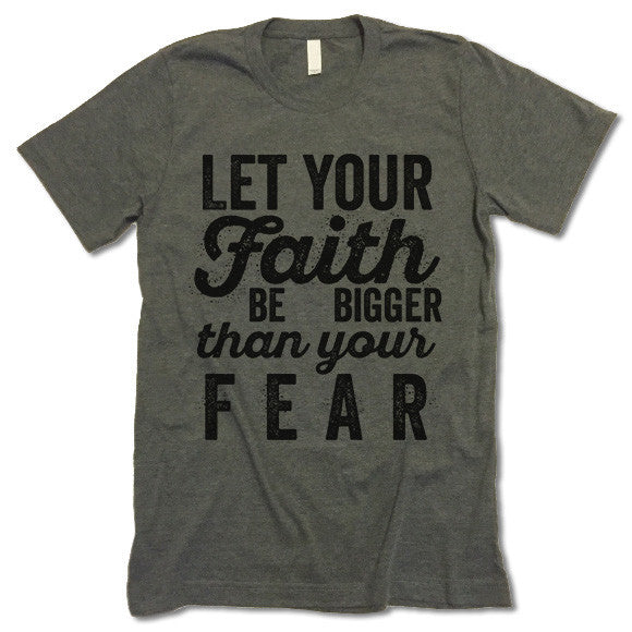 let your faith be bigger than your fear