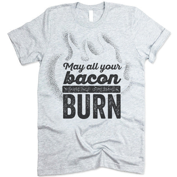 May All Your Bacon Burn Shirt