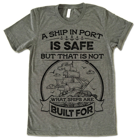A Ship In Port Is Safe But That Is Not What Ships Are Built For