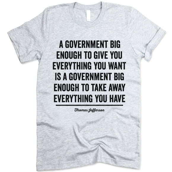 A Government Big Enough To Give You Everything You Want Shirt