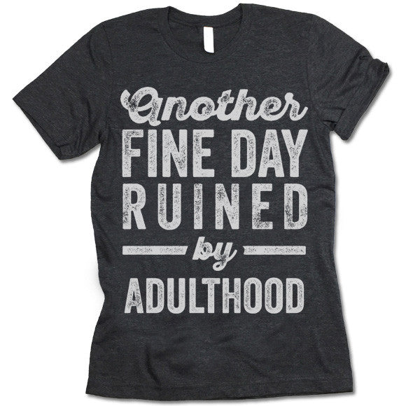 Another Fine Day Ruined By Adulthood