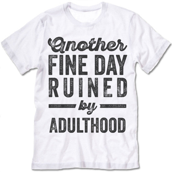 Another Fine Day Ruined By Adulthood