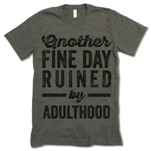 Another Fine Day Ruined By Adulthood