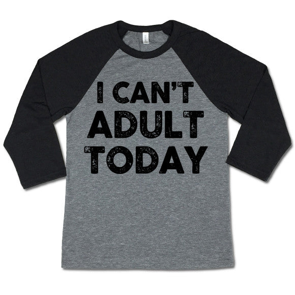I Can't Adult Today Baseball T-shirt