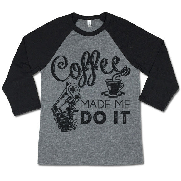 Coffee Made Me Do It Baseball T-shirt