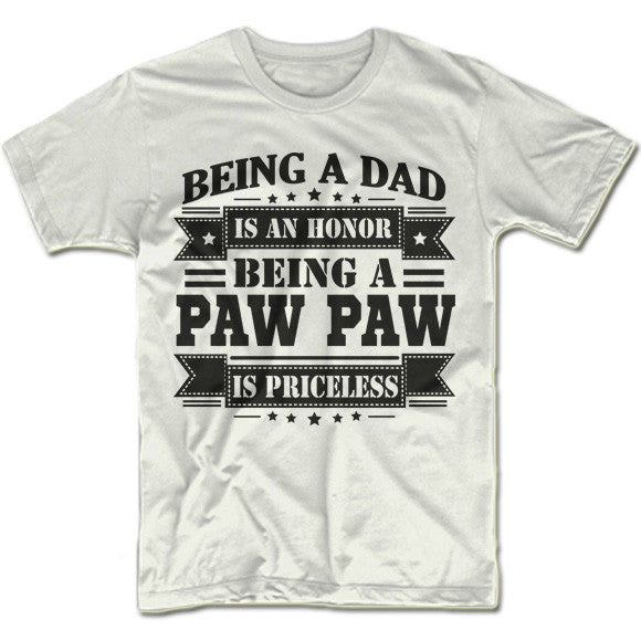 Being a Dad is an Honor Being a PAW PAW is Priceless Shirt
