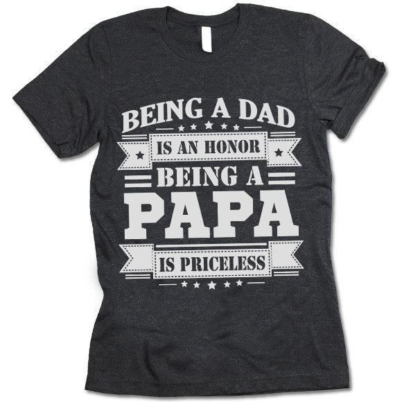 Being a Dad is an Honor Being a Papa is Priceless Shirt