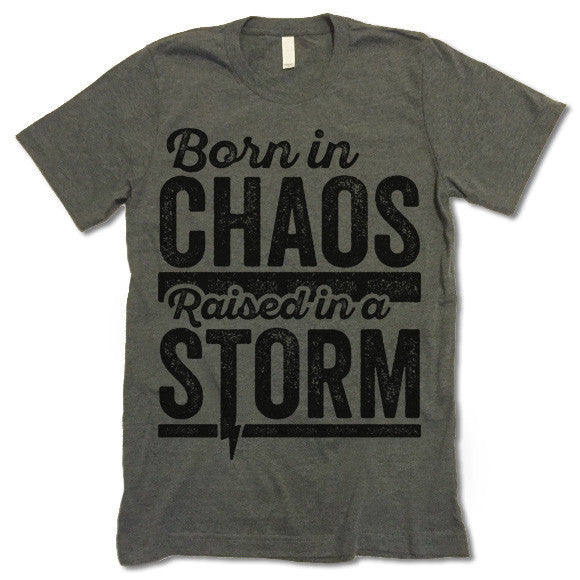 Born In Chaos Raised In A Storm T-Shirt