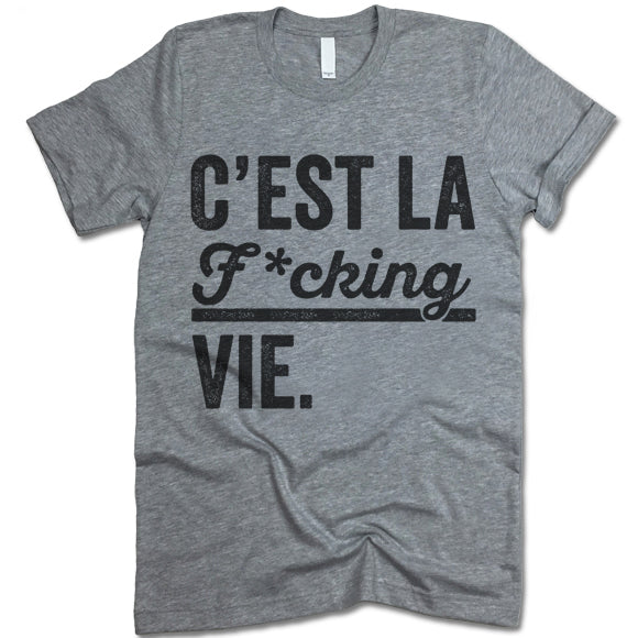 C'est La F*cking Vie T Shirt