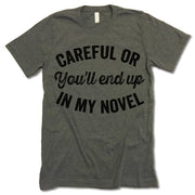 Careful Or You'll End Up In My Novel t-shirt