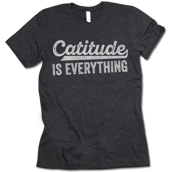 Catitude is Everything T-Shirt