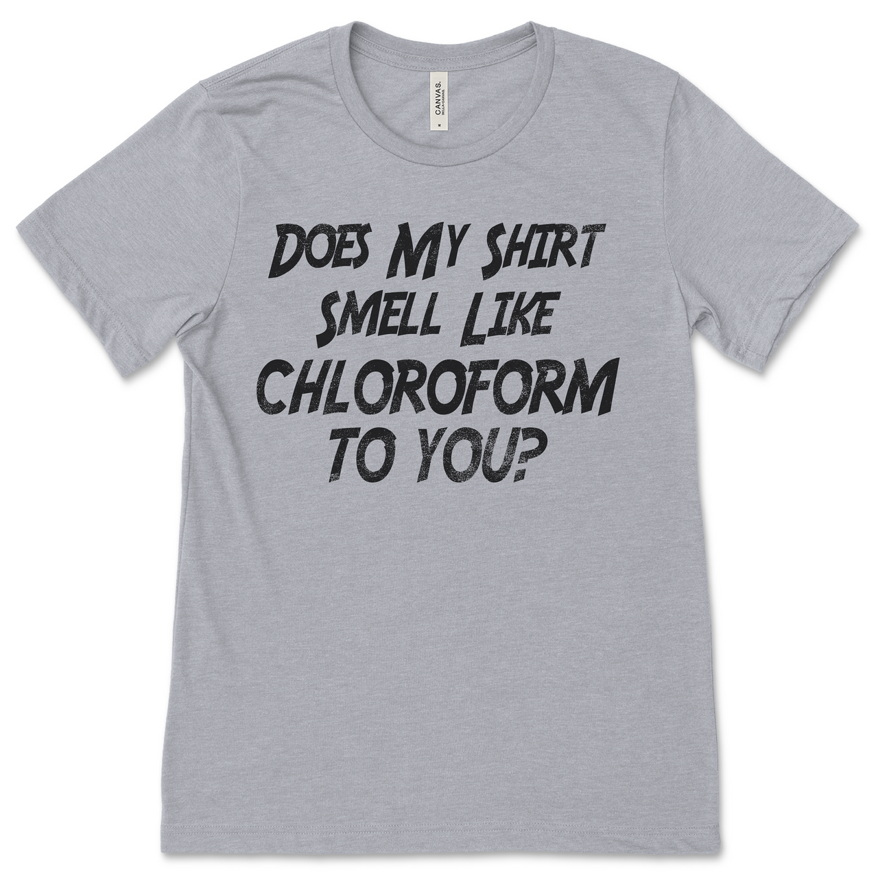 Does My Shirt Smell Like Chloroform to You Shirt, Sweatshirt, Hoodie