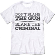 Dont Blame The Gun Blame The Criminal