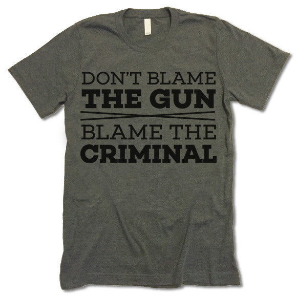 Don't Blame The Gun Blame The Criminal