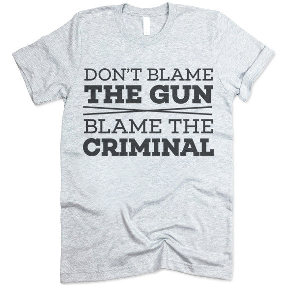 Don't Blame The Gun Blame The Criminal