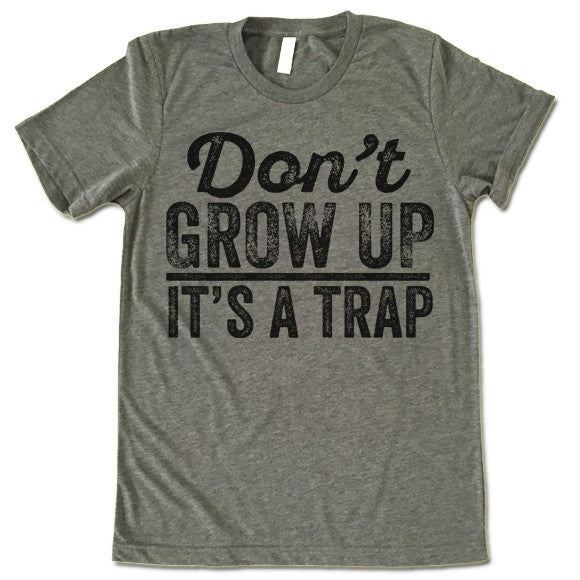 Don't Grow Up It's A Trap T-Shirt