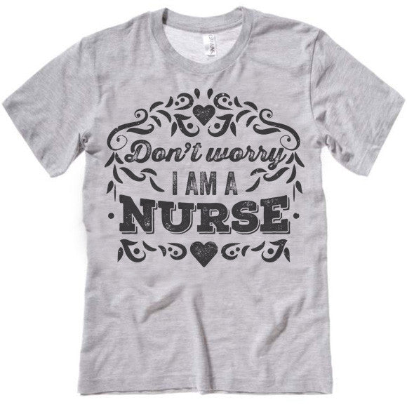 Don't Worry I Am A Nurse 