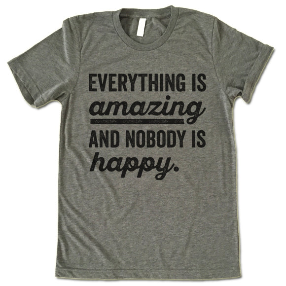 Everything Is Amazing And Nobody Is Happy Shirt