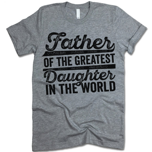Father Of The Greatest Daughter In The World Shirt