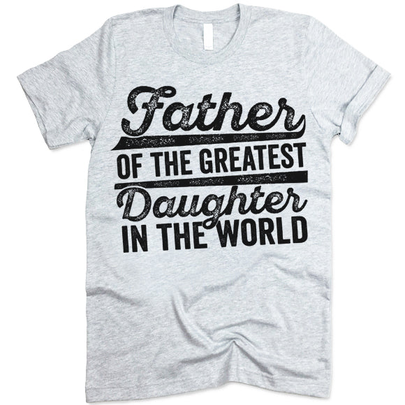 Father Of The Greatest Daughter In The World T- Shirt