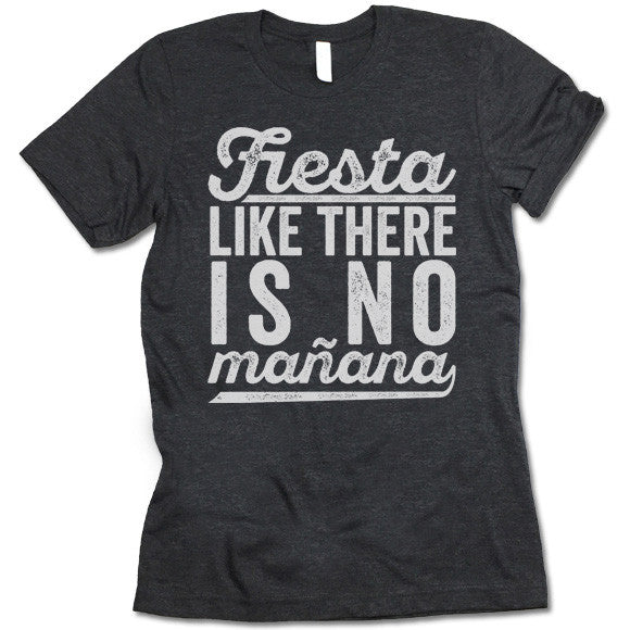 Fiesta Like There Is No Manana T-Shirt