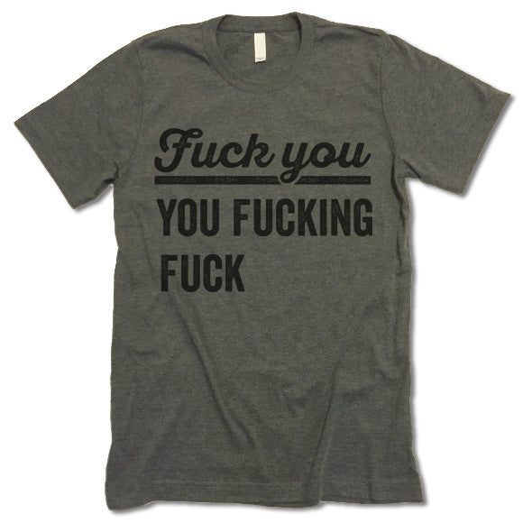 Fuck You You Fucking Fuck Shirt