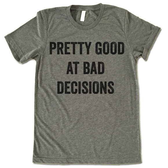 Pretty Good At Bad Decisions T-Shirt