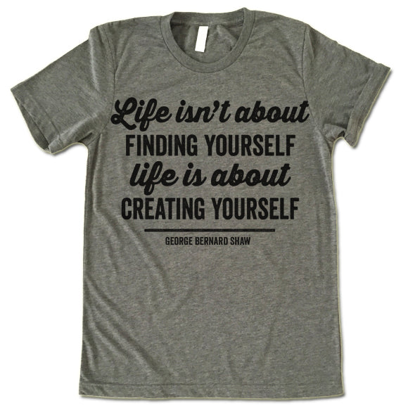 Life Is About Creating Yourself T -Shirt