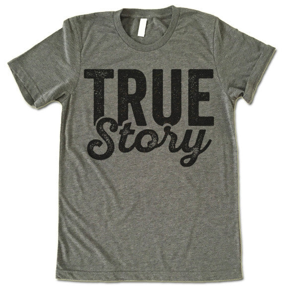 True Story T-Shirt