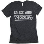 Go Ask Your Mother Shirt