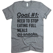 Goal Need To Stop Having Full Meals As Snack Shirt