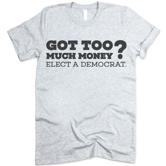 Got Too Much Money Elect a Democrat
